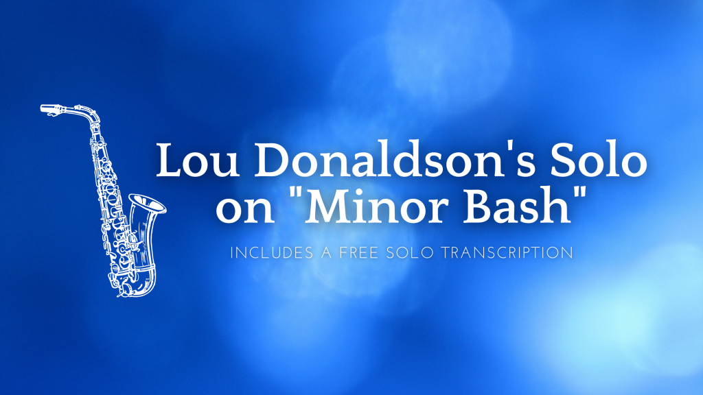 Solo Transcription: Lou Donaldson’s “Minor Bash”