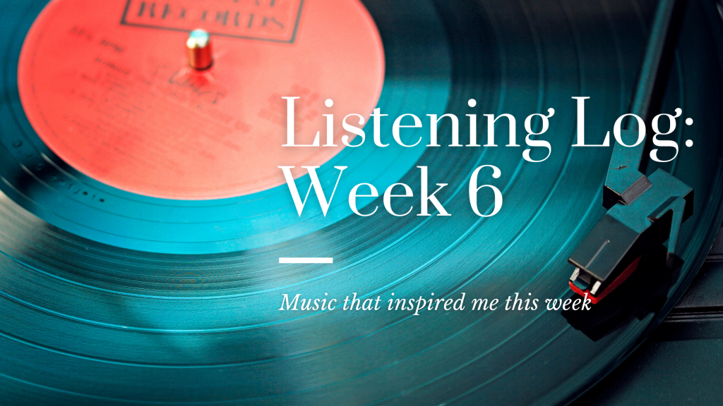 Listening Log: Week 6